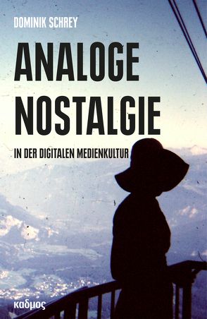 Analoge Nostalgie in der digitalen Medienkultur von Schrey,  Dominik