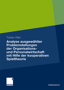 Analyse ausgewählter Problemstellungen der Organisations- und Personalwirtschaft mit Hilfe der kooperativen Spieltheorie von Hiller,  Tobias