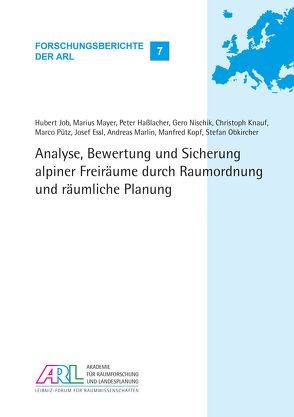 Analyse, Bewertung und Sicherung alpiner Freiräume durch Raumordnung und räumliche Planung von Essl,  Josef, Hasslacher,  Peter, Job,  Hubert, Knauf,  Christoph, Kopf,  Manfred, Marlin,  Andreas, Mayer,  Marius, Nischik,  Gero, Obkircher,  Stefan, Pütz,  Marco