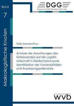 Analyse der Auswirkungen des Klima­wandels auf die Logistik­wirtschaft in Deutschland sowie Identifikation der Vulnerabilitäten und Anpas­sungs­potenziale von Mackenthun,  Feliks