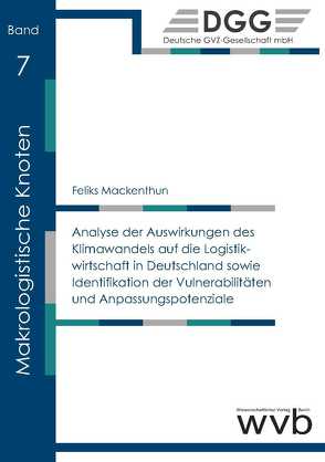 Analyse der Auswirkungen des Klima­wandels auf die Logistik­wirtschaft in Deutschland sowie Identifikation der Vulnerabilitäten und Anpas­sungs­potenziale von Mackenthun,  Feliks