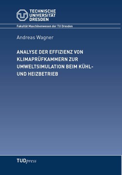 Analyse der Effizienz von Klimaprüfkammern zur Umweltsituation beim Kühl- und Heizbetrieb von Wagner,  Andreas