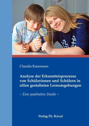 Analyse der Erkenntnisprozesse von Schülerinnen und Schülern in offen gestalteten Lernumgebungen von Kammann,  Claudia
