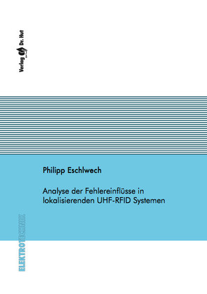 Analyse der Fehlereinflüsse in lokalisierenden UHF-RFID Systemen von Eschlwech,  Philipp