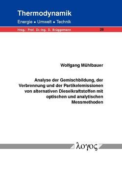 Analyse der Gemischbildung, der Verbrennung und der Partikelemissionen von alternativen Dieselkraftstoffen mit optischen und analytischen Messmethoden von Mühlbauer,  Wolfgang