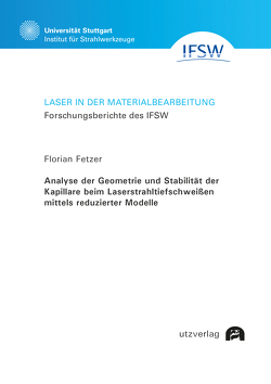 Analyse der Geometrie und Stabilität der Kapillare beim Laserstrahltiefschweißen mittels reduzierter Modelle von Fetzer,  Florian