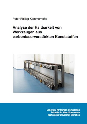 Analyse der Haltbarkeit von Werkzeugen aus carbonfaserverstärkten Kunststoffen von Kammerhofer,  Peter Philipp
