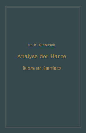 Analyse der Harze Balsame und Gummiharze nebst ihrer Chemie und Pharmacognosie von Dieterich,  Karl