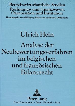 Analyse der Neubewertungsverfahren im belgischen und französischen Bilanzrecht von Hein,  Ulrich