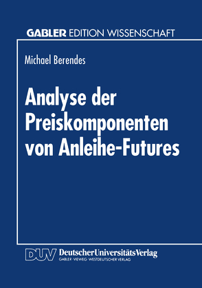 Analyse der Preiskomponenten von Anleihe-Futures von Berendes,  Michael