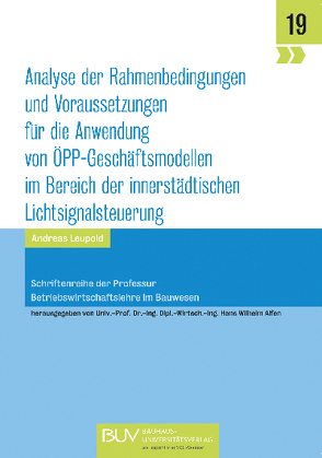 Analyse der Rahmenbedingungen und Voraussetzungen für die Anwendung von ÖPP-Geschäftsmodellen im Bereich der innerstädtischen Lichtsignalsteuerung von Leupold,  Andreas