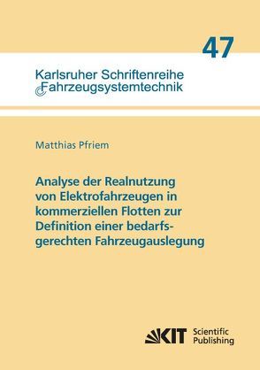 Analyse der Realnutzung von Elektrofahrzeugen in kommerziellen Flotten zur Definition einer bedarfsgerechten Fahrzeugauslegung von Pfriem,  Matthias