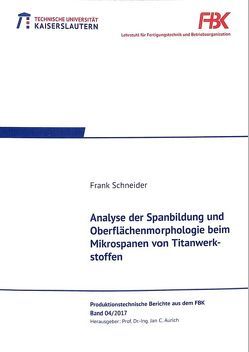 Analyse der Spanbildung und Oberflächenmorphologie beim Mikrospanen von Titanwerkstoffen von Schneider,  Frank