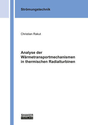 Analyse der Wärmetransportmechanismen in thermischen Radialturbinen von Rakut,  Christian