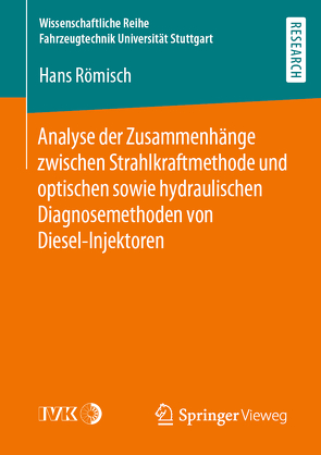 Analyse der Zusammenhänge zwischen Strahlkraftmethode und optischen sowie hydraulischen Diagnosemethoden von Diesel-Injektoren von Römisch,  Hans