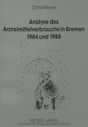 Analyse des Arzneimittelverbrauchs in Bremen 1984 und 1988 von Meyer,  Dörte