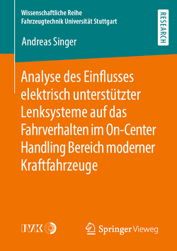 Analyse des Einflusses elektrisch unterstützter Lenksysteme auf das Fahrverhalten im On-Center Handling Bereich moderner Kraftfahrzeuge von Singer,  Andreas