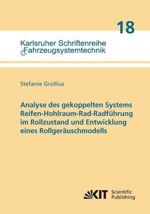 Analyse des gekoppelten Systems Reifen-Hohlraum-Rad-Radführung im Rollzustand und Entwicklung eines Rollgeräuschmodells von Grollius,  Stefanie