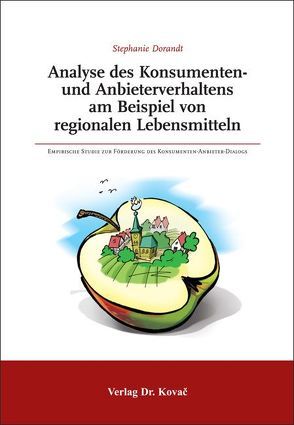 Analyse des Konsumenten- und Anbieterverhaltens am Beispiel von regionalen Lebensmitteln von Dorandt,  Stephanie