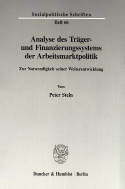 Analyse des Träger- und Finanzierungssystems der Arbeitsmarktpolitik. von Stein,  Peter