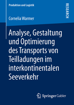 Analyse, Gestaltung und Optimierung des Transports von Teilladungen im interkontinentalen Seeverkehr von Warmer,  Cornelia