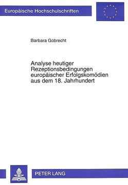 Analyse heutiger Rezeptionsbedingungen europäischer Erfolgskomödien aus dem 18. Jahrhundert von Gobrecht,  Barbara