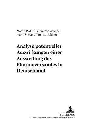 Analyse potentieller Auswirkungen einer Ausweitung des Pharmaversandes in Deutschland von Neldner,  Thomas, Pfaff,  Martin, Sterzel,  Astrid, Wassener,  Dietmar