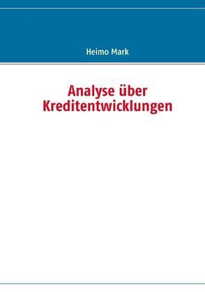 Analyse über Kreditentwicklungen von Mark,  Heimo