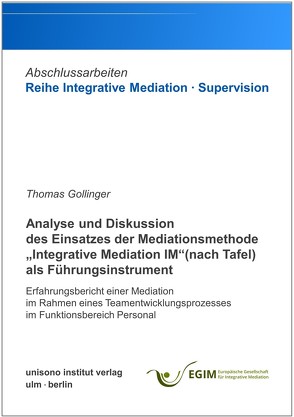 Analyse und Diskussion des Einsatzes der Mediationsmethode „Integrative Mediation IM“ (nach Tafel) als Führungsinstrument von Göllinger,  Thomas