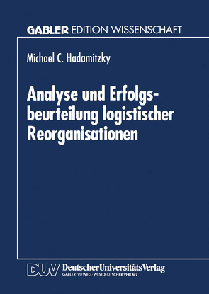 Analyse und Erfolgsbeurteilung logistischer Reorganisationen von Hadamitzky,  Michael