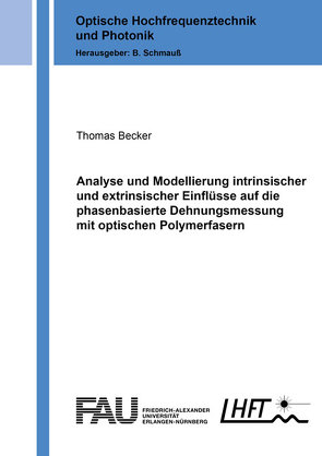 Analyse und Modellierung intrinsischer und extrinsischer Einflüsse auf die phasenbasierte Dehnungsmessung mit optischen Polymerfasern von Becker,  Thomas