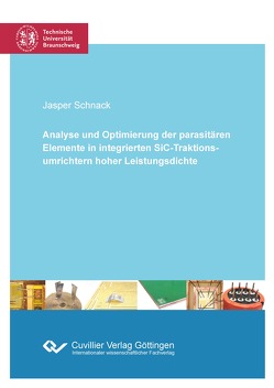 Analyse und Optimierung der parasitären Elemente in integrierten SiC-Traktionsumrichtern hoher Leistungsdichte von Schnack,  Jasper