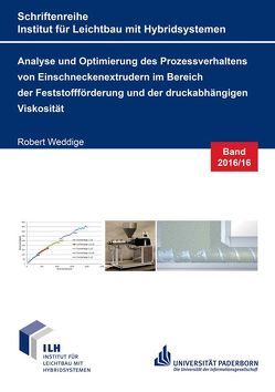 Analyse und Optimierung des Prozessverhaltens von Einschneckenextrudern im Bereich der Feststoffförderung und der druckabhängigen Viskosität von Weddige,  Robert