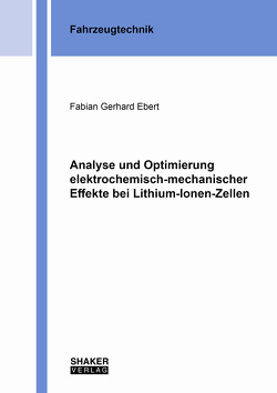 Analyse und Optimierung elektrochemisch-mechanischer Effekte bei Lithium-Ionen-Zellen von Ebert,  Fabian Gerhard