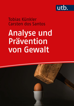 Analyse und Prävention von Gewalt von dos Santos,  Carsten, Künkler,  Tobias