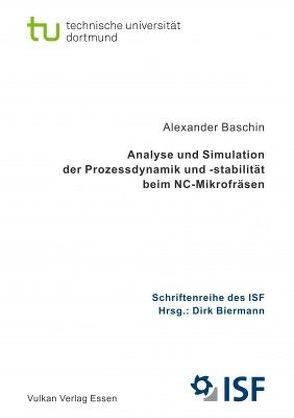 Analyse und Simulation der Prozessdynamik und -stabilität beim NC-Mikrofräsen von Baschin,  Alexander, Biermann,  Dirk