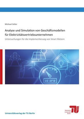 Analyse und Simulation von Geschäftsmodellen für Elektrizitätsvertriebsunternehmen von Zeller,  Michael