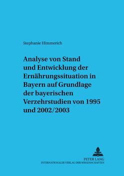 Analyse von Stand und Entwicklung der Ernährungssituation in Bayern auf Grundlage der Bayerischen Verzehrsstudien von 1995 und 2002/2003 von Himmerich,  Stephanie