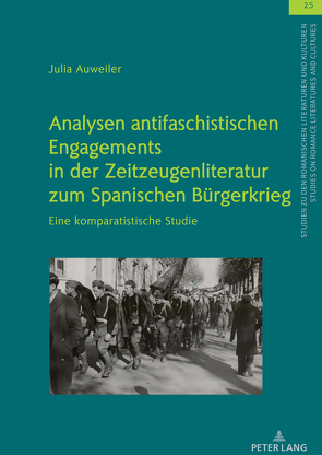 Analysen antifaschistischen Engagements in der Zeitzeugenliteratur zum Spanischen Bürgerkrieg von Auweiler,  Julia