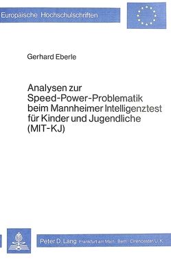 Analysen zur Speed-Power-Problematik beim Mannheimer Intelligenztest für Kinder und Jugendliche (MIT – KJ) von Eberle,  Gerhard