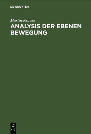 Analysis der Ebenen Bewegung von Carl,  Alexander, Krause,  Martin