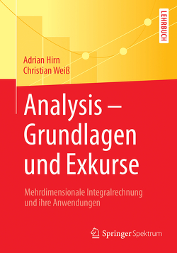 Analysis – Grundlagen und Exkurse von Hirn,  Adrian, Weiss,  Christian