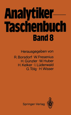 Analytiker-Taschenbuch von Borsdorf,  Rolf, Fresenius,  Wilhelm, Günzler,  Helmut, Huber,  Walter, Kelker,  Hans, Lüderwald,  Ingo, Tölg,  Günter, Wisser,  Hermann