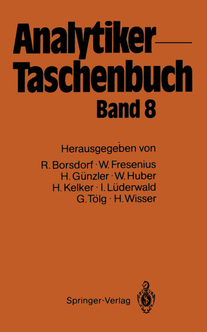 Analytiker-Taschenbuch von Borsdorf,  Rolf, Fresenius,  Wilhelm, Günzler,  Helmut, Huber,  Walter, Kelker,  Hans, Lüderwald,  Ingo, Tölg,  Günter, Wisser,  Hermann