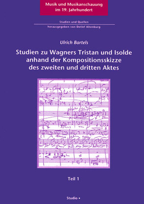 Analytisch-enstehungsgeschichtliche Studien zu Wagners Tristan und Isolde anhand der Kompositionsskizze des zweiten und dritten Aktes von Bartels,  Ulrich