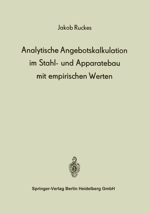 Analytische Angebotskalkulation im Stahl- und Apparatebau mit empirischen Werten von Ruckes,  J.
