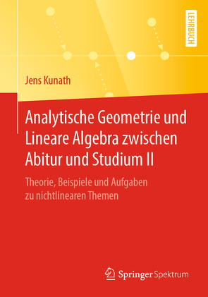 Analytische Geometrie und Lineare Algebra zwischen Abitur und Studium II von Kunath,  Jens