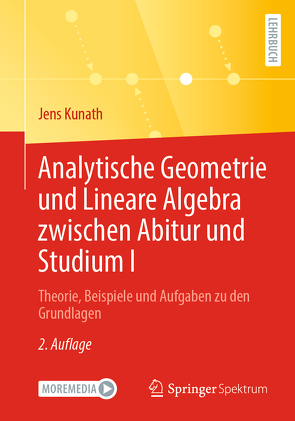 Analytische Geometrie und Lineare Algebra zwischen Abitur und Studium I von Kunath,  Jens