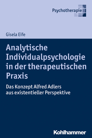 Analytische Individualpsychologie in der therapeutischen Praxis von Eife,  Gisela
