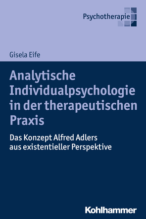 Analytische Individualpsychologie in der therapeutischen Praxis von Eife,  Gisela